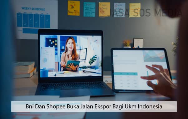 Bni Dan Shopee Buka Jalan Ekspor Bagi Ukm Indonesia
